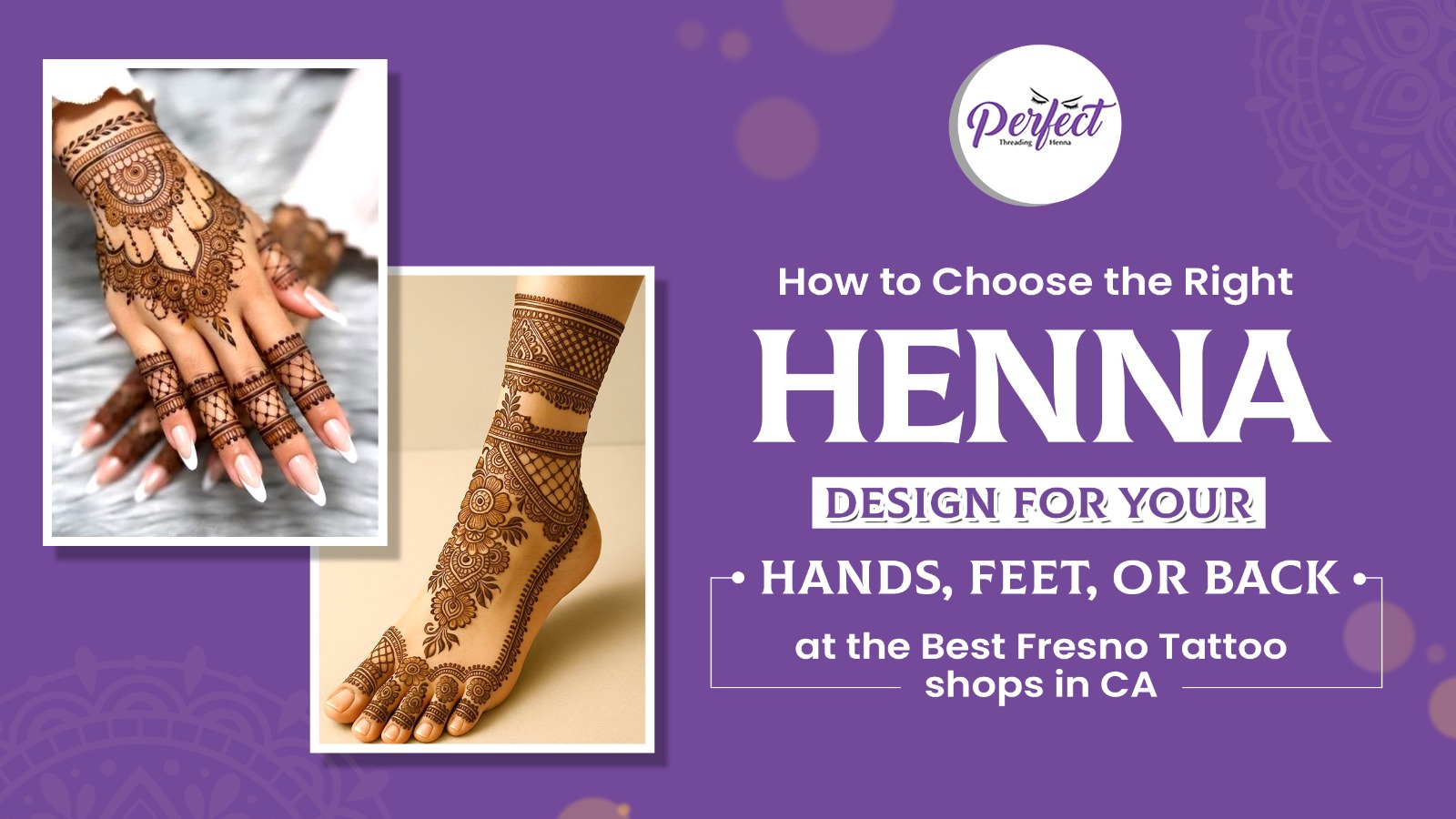 How to Choose the Right Henna Design for Your Hands, Feet, or Back at the Best Fresno Tattoo Shops in CA